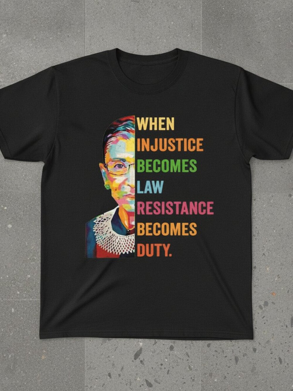 Ruth Bader Ginsburg When Injustice Becomes Law Resistance Becomes Duty Shirt